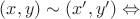$(x,y) \sim (x',y') \Leftrightarrow $