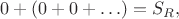 $$0 + (0 + 0 + \ldots) = S_{R},$$