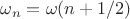 $\omega_n = \omega(n+1/2)$