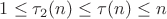 $1\le \tau_2(n)\le \tau(n)\le n$