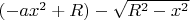$(-ax^2+R) - \sqrt{R^2-x^2}$