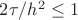 $2\tau/h^{2}\leq 1$