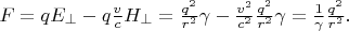 $F=qE_\perp-q\tfrac{v}{c}H_\perp=\tfrac{q^2}{r^2}\gamma-\tfrac{v^2}{c^2}\tfrac{q^2}{r^2}\gamma=\tfrac{1}{\gamma}\tfrac{q^2}{r^2}.$