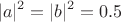 $$\lvert a \rvert^2 = \lvert b \rvert^2 = 0.5$$ $$\lvert a \rvert^2 = \lvert b \rvert^2 = 0.5$$