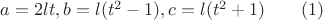 $a=2lt, b=l(t^2-1), c=l(t^2+1)\qquad(1)$