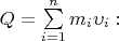 $Q=\sum\limits_{i=1}^nm_i\upsilon_i:$