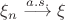 $\xi_n \stackrel{a.s.}{\longrightarrow} \xi $