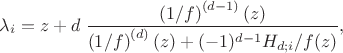 $$\lambda_i=z+ d\; \frac { \left(1/f\right)^{(d-1)} (z) } { \left(1/f\right)^{(d)} (z)+(-1)^{d-1}H_{d;i}/f(z) },$$