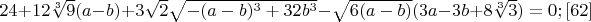 $24+12\sqrt[3]{9}(a-b)+3\sqrt{2}\sqrt{-(a-b)^3+32b^3}-\sqrt{6(a-b)}(3a-3b+8\sqrt[3]{3})=0; \eqno[62]$