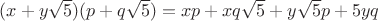 $(x+y\sqrt{5})(p+q\sqrt{5})=xp+xq\sqrt{5}+y\sqrt{5}p+5yq$