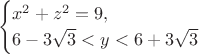 $$\begin{cases}x^2+z^2=9,\\6-3\sqrt 3<y<6+3\sqrt 3\end{cases}$$