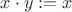 $x \cdot y := x$