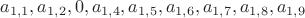 $
 a_{1,1}, a_{1,2}, 0, a_{1,4}, a_{1,5}, a_{1,6}, a_{1,7}, a_{1,8}, a_{1,9}
$
