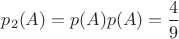 $p_2(A)=p(A)p(A)=\dfrac{4}{9}$