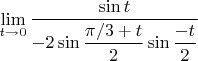 $\lim\limits_{t\to 0} \dfrac{\sin t}{-2 \sin \dfrac{\pi/3+t}{2} \sin \dfrac{-t}{2}}$
