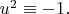 $u^2\equiv -1.$