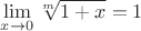 $\displaystyle \lim_{x \to 0} \sqrt[m]{1 + x} = 1$
