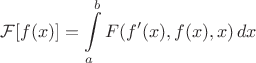 $$\mathcal{F}[f(x)]=\int\limits_a^bF(f'(x),f(x),x)\,dx$$
