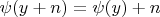 $\psi(y+n)=\psi(y)+n$