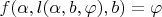 $f(\alpha,l(\alpha,b,\varphi),b)=\varphi$