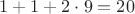 $1 + 1 + 2 \cdot 9 = 20$