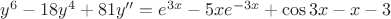 ${y}^{6}-18{y}^{4}+81y''={e}^{3x}-5x{e}^{-3x}+\cos3x-x-3$