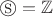 $\circledS=\mathbb Z$