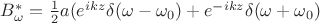 $B^*_\omega=\frac12a(e^{ikz}\delta(\omega-\omega_0)+e^{-ikz}\delta(\omega+\omega_0)\right)$