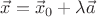 $\vec x=\vec x_0+\lambda\vec a$