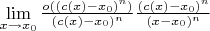 $\lim\limits_{x \to x_0}\frac{o((c(x)-x_0)^n)}{(c(x)-x_0)^n}\frac{(c(x)-x_0)^n}{(x-x_0)^n}$