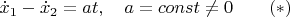 $$\dot x_1-\dot x_2=at,\quad a=const\ne 0\qquad (*)$$