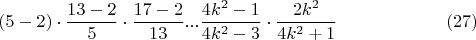 $$(5-2)\cdot\frac{13-2}{5}\cdot\frac{17-2}{13}...\frac{4k^2-1}{4k^2-3}\cdot\frac{2k^2}{4k^2+1}\eqno(27)$$