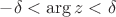 $-\delta<\arg z<\delta$