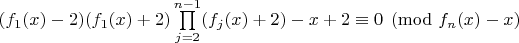 $(f_1(x)-2)(f_1(x)+2)\prod\limits_{j=2}^{n-1}(f_j(x)+2)-x+2\equiv 0 \pmod{f_n(x)-x}$