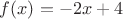 $f(x)=-2x+4$
