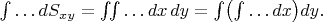 $$\textstyle\int\ldots dS_{xy}=\iint\ldots dx\,dy=\int\bigl(\int\ldots dx\bigr)dy.$$