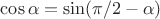 $\cos\alpha=\sin(\pi/2-\alpha)$