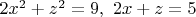 $2x^2+z^2=9,\ 2x+z=5$