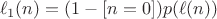 $$\ell_{1}(n)=(1-[n=0])p(\ell(n))$$