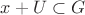 $ x+U \subset G $