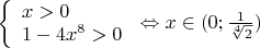$\[\left\{ \begin{array}{l}
x > 0\\
1 - 4{x^8} > 0
\end{array} \right. \Leftrightarrow x \in (0;\frac{1}{{\sqrt[4]{2}}})\]$