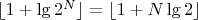 $\lfloor 1 + \lg 2^N \rfloor = \lfloor 1 + N \lg 2 \rfloor$