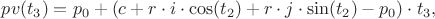 $pv(t_3) = p_0 + ( c + r \cdot i \cdot \cos(t_2) + r \cdot j \cdot \sin(t_2) - p_0 ) \cdot t_3,$