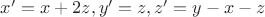 $x'=x+2z, y'=z, z'=y-x-z$