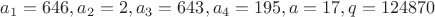 $a_1=646, a_2=2, a_3=643, a_4=195, a=17, q=124870$