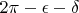 $2\pi - \epsilon - \delta$