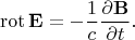 $$\operatorname{rot}\mathbf{E}=-\dfrac{1}{c}\dfrac{\partial\mathbf{B}}{\partial t}.$$