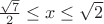 $\frac{\sqrt7}{2}\leq x\leq\sqrt2$