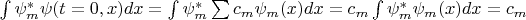 $ \int{\psi^{\ast}_m\psi(t=0,x)dx}=\int{\psi^{\ast}_m\sum{c_m \psi_m(x)}dx}=c_m \int{\psi^{\ast}_m\psi_m(x)dx}=c_m}$