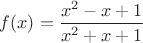 $f(x) =\dfrac{x^2-x+1}{x^2+x+1}$